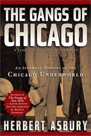 The Gangs of Chicago: An Informal History of the Chicago Underworld (Illinois)