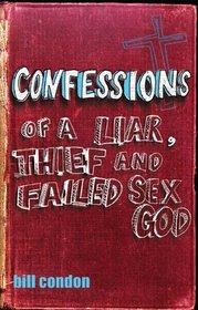 Confessions of a Liar, Thief and Failed Sex God