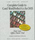 Complete Guide Corel Wordperfect 6.X for DOS: Your Law Office Power Tool (Law Office Series)