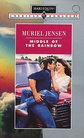 Middle of the Rainbow (Harlequin American Romance, No 464)