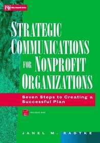 Strategic Communications for Nonprofit Organizations : Seven Steps to Creating a Successful Plan (Wiley Nonprofit Law, Finance and Management Series)
