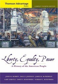 Thomson Advantage Books: Liberty, Equality, Power : A History of the American People, Compact