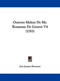 Oeuvres Melees De Mr. Rousseau De Geneve V4 (1783) (French Edition)