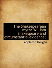 The Shakespearean myth: William Shakespeare and circumstantial evidence;