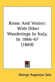 Rome And Venice: With Other Wanderings In Italy, In 1866-67 (1869)
