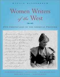 Women Writers of the West: Five Chroniclers of the American Frontier (Notable Western Women)