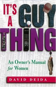 It's A Guy Thing : An Owner's Manual for Women