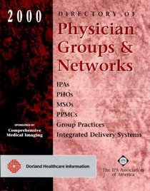 2000 Directory of Physician Groups & Networks: Covering IPAs, IDSs, PHOs, MSOs, PPMCs, and Large Group Practices