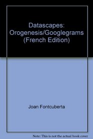Datascapes: Orogenesis/Googlegrams (French Edition)