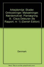 Arbejdsmilj: Skader. Omkostninger. Malstninger. Nrdemokrati. Planlgning. Ill.: Claus Deleuran (Its Rapport, nr. 1) (Danish Edition)