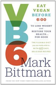 VB6: Eat Vegan Before 6:00 p.m. to Lose Weight and Restore Your Health . . . for Good
