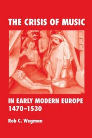 The Crisis of Music in Early Modern Europe, 14701530