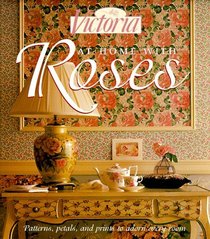 Victoria: At Home with Roses: Patterns, Petals  Prints to Adorn Every Room