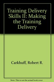 Training Delivery Skills II: Making the Training Delivery