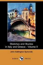 Sketches and Studies in Italy and Greece - Volume II (Dodo Press)