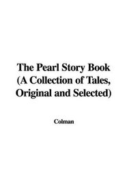 The Pearl Story Book (A Collection of Tales, Original and Selected)