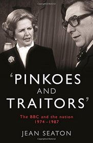 Pinkoes and Traitors: The BBC and the Nation, 1974-1987