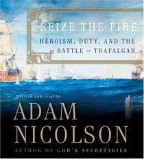 Seize the Fire  CD : Heroism, Duty, and the Battle of Trafalgar