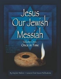 Jesus Our Jewish Messiah Volume One: Once in Time