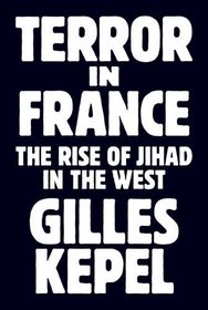 Terror in France: The Rise of Jihad in the West (Princeton Studies in Muslim Politics)