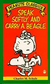 Speak Softly, and Carry a Beagle: A New Peanuts Book