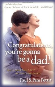 Congratulations, You're Gonna Be a Dad!: What's Ahead from A to Z for First-Time Fathers