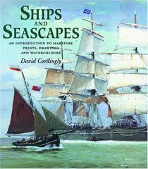 Ships and Seascapes: An Introduction to Maritime Prints, Drawings and Watercolours