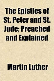 The Epistles of St. Peter and St. Jude; Preached and Explained