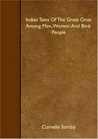 Indian Tales Of The Great Ones Among Men, Women, And Bird-People