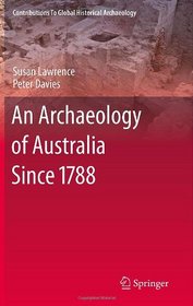 An Archaeology of Australia Since 1788 (Contributions To Global Historical Archaeology)
