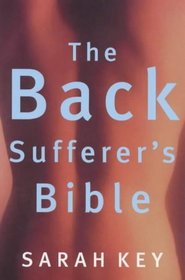 Sarah Key's Back Sufferer's Bible : You Can Treat Your Own Back!