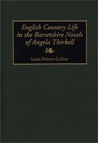 English Country Life in the Barsetshire Novels of Angela Thirkell: (Contributions to the Study of World Literature)