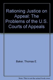 Rationing Justice on Appeal: The Problems of the U.S. Courts of Appeals