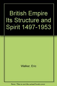 British Empire Its Structure and Spirit 1497-1953