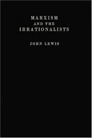 Marxism and the Irrationalists.: