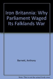 Iron Britannia: Why Parliament Waged Its Falklands War