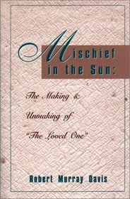 Mischief in the Sun: The Making and Unmaking of the Loved One