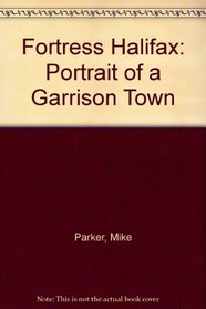Fortress Halifax: Portrait of a Garrison Town