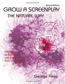 Grow A Screenplay The Natural Way, Second Edition
