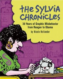 The Sylvia Chronicles: 30 Years of Graphic Misbehavior from Reagan to Obama