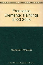 Francesco Clemente: Paintings 2000-2003