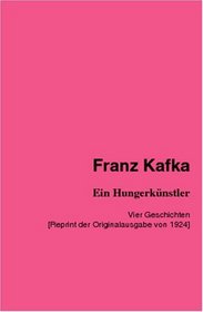 Ein Hungerknstler: Vier Geschichten [Reprint der Originalausgabe von 1924] (German Edition)