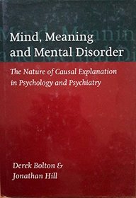 Mind, Meaning, and Mental Disorder: the Nature of Causal Explanation in Psychology and Psychiatry
