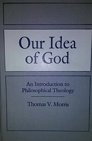Our Idea of God: An Introduction to Philosophical Theology
