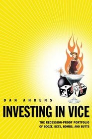 Investing in Vice: The Recession-Proof Portfolio of Booze, Bets, Bombs  Butts