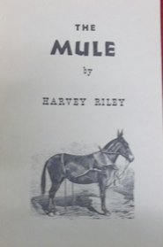 Mule: A Treatise on the Breeding, Training, and Uses, to Which He May Be Put