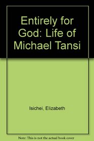 Entirely for God: Life of Michael Tansi