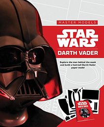 Star Wars Master Models Darth Vader: Explore the man behind the mask and build a foot-tall Darth Vader paper model