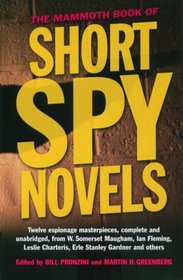 The Mammoth Book of Short Spy Novels : 13 Espionage Masterpieces, Complete and Unabridged, from W. Somerset Maughan, Ian Fleming, Leslie Charteris, Erle Stanley Gardner and Others