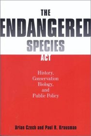 The Endangered Species Act : History, Conservation Biology, and Public Policy